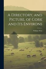 A Directory, and Picture, of Cork and Its Environs