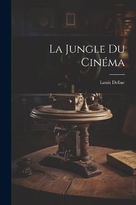 La Jungle Du Cinéma - Louis Delluc - cover