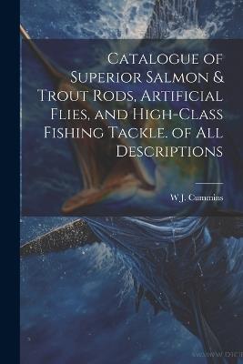 Catalogue of Superior Salmon & Trout Rods, Artificial Flies, and High-Class Fishing Tackle. of All Descriptions - W J Cummins - cover