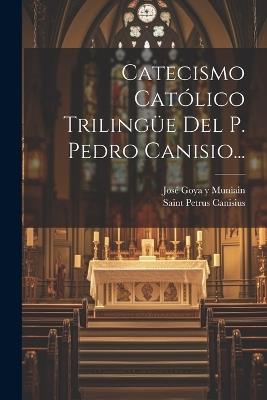 Catecismo Católico Trilingüe Del P. Pedro Canisio... - Saint Petrus Canisius - cover