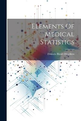 Elements Of Medical Statistics - Francis Bisset Hawkins - cover