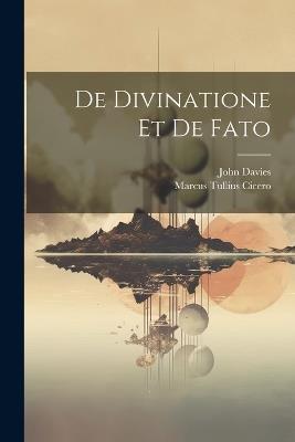 De Divinatione Et De Fato - Marcus Tullius Cicero,John Davies - cover