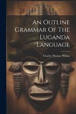 An Outline Grammar Of The Luganda Language