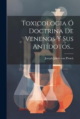 Toxicologia Ó Doctrina De Venenos Y Sus Antídotos... - cover