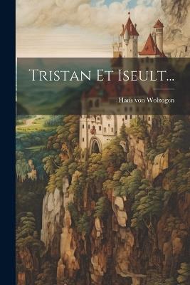 Tristan Et Iseult... - Hans Von Wolzogen - cover
