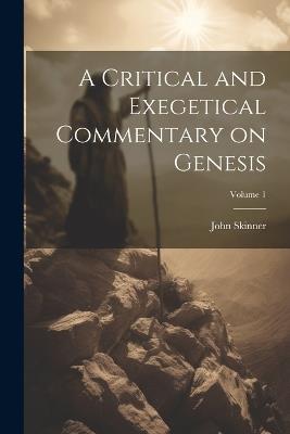 A Critical and Exegetical Commentary on Genesis; Volume 1 - John 1851-1925 Skinner - cover