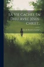 La Vie Cachée En Dieu Avec Jésus-christ...