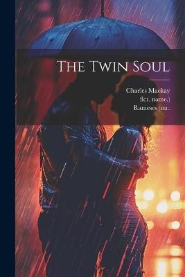 The Twin Soul - Charles MacKay,Rameses (Mr,Fict Name ) - cover