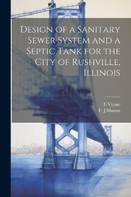 Design of a Sanitary Sewer System and a Septic Tank for the City of Rushville, Illinois - F J Munoz,E Vynne - cover