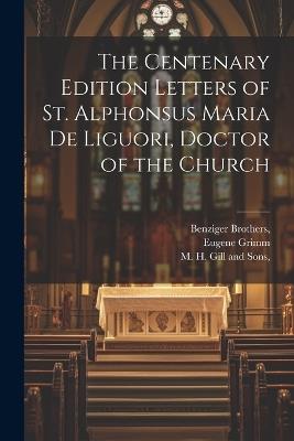 The Centenary Edition Letters of St. Alphonsus Maria De Liguori, Doctor of the Church - Eugene Grimm - cover