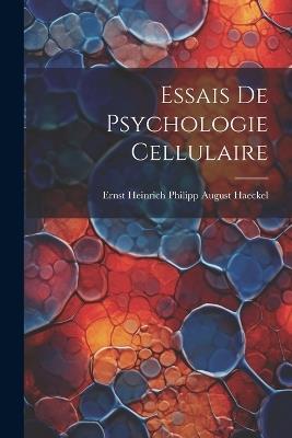 Essais De Psychologie Cellulaire - cover