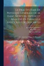 Le Vrai Système De Physique Générale De M. Isaac Newton, Exposé Et Analysé En Parallele Avec Celui De Descartes: À La Portée Du Commun Des Physiciens