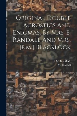 Original Double Acrostics And Enigmas, By Mrs. E. Randall And Mrs. [e.m.] Blacklock - M Randall - cover