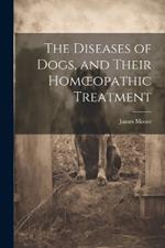 The Diseases of Dogs, and Their Homoeopathic Treatment