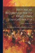 Historical Records of the 1St King's Own Stafford Militia: Now 3Rd and 4Th Battalions, South Staffordshire Regiment