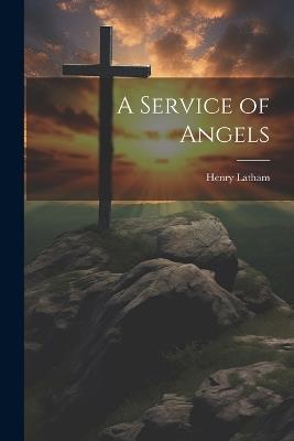 A Service of Angels - Henry Latham - cover