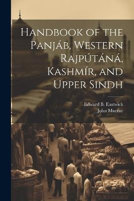 Handbook of the Panjáb, Western Rajpútáná, Kashmír, and Upper Sindh - Edward B Eastwick,John Murray - cover