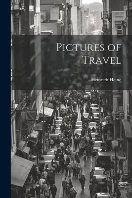 Pictures of Travel - Heinrich Heine - cover