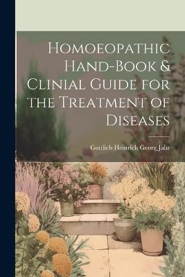 Homoeopathic Hand-Book & Clinial Guide for the Treatment of Diseases - Gottlieb Heinrich Georg Jahr - cover