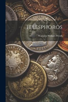 Telesphoros - Warwick William Wroth - cover