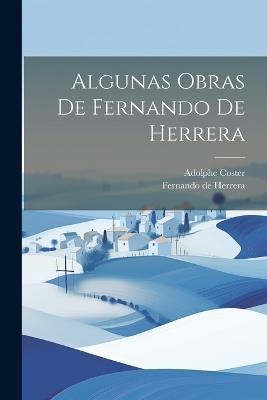 Algunas Obras De Fernando De Herrera - Fernando de Herrera,Adolphe Coster - cover