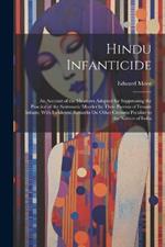 Hindu Infanticide: An Account of the Measures Adopted for Suppressing the Practice of the Systematic Murder by Their Parents of Female Infants; With Incidental Remarks On Other Customs Peculiar to the Natives of India