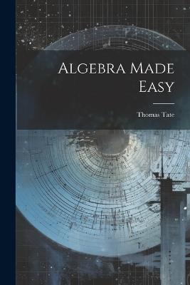 Algebra Made Easy - Thomas Tate - cover