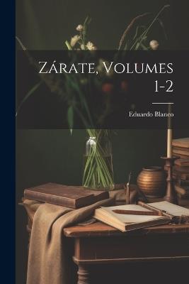 Zárate, Volumes 1-2 - Eduardo Blanco - cover