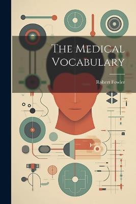 The Medical Vocabulary - Robert Fowler - cover