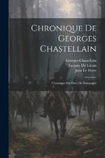 Chronique De Georges Chastellain: Chronique Des Ducs De Bourgogne