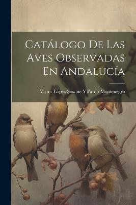 Catálogo De Las Aves Observadas En Andalucía - cover