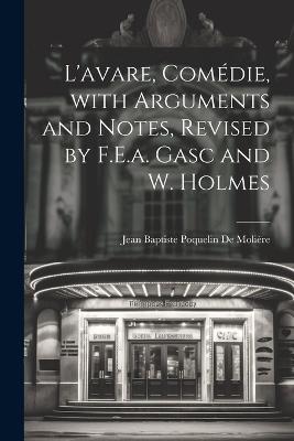 L'avare, Comédie, with Arguments and Notes, Revised by F.E.a. Gasc and W. Holmes - Jean Baptiste Poquelin de Molière - cover