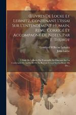 OEuvres De Locke Et Leibnitz, Contenant L'essai Sur L'entendement Humain, Revu, Corrigé Et Accompagné De Notes, Par F. Thurot: L'éloge De Leibnitz Par Fontenelle, Le Discours Sur La Conformité De La Foi Et De La Raison, L'essai Sur La Bonté De Die...