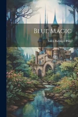 Blue Magic - Edith Ballinger Price - cover