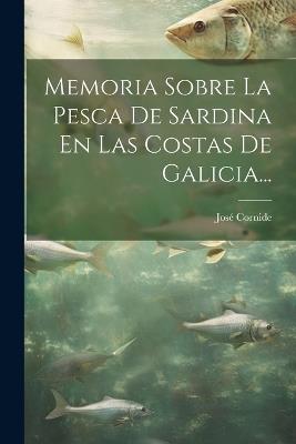 Memoria Sobre La Pesca De Sardina En Las Costas De Galicia... - José Cornide - cover