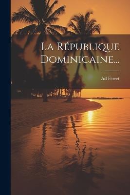 La République Dominicaine... - Ad Ferret - cover