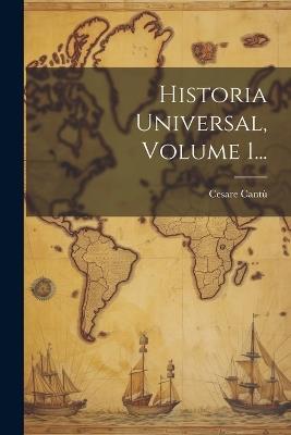 Historia Universal, Volume 1... - Cesare Cantù - cover