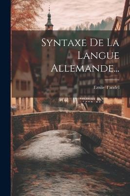 Syntaxe De La Langue Allemande... - Emile Tandel - cover