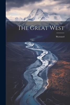 The Great West: Illustrated - Anonymous - cover