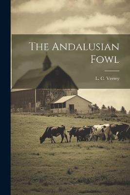 The Andalusian Fowl - L C Verrey - cover