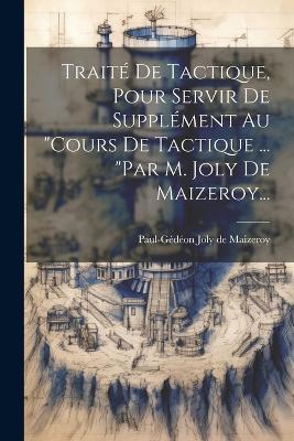 Traité De Tactique, Pour Servir De Supplément Au "cours De Tactique ... "par M. Joly De Maizeroy... - cover