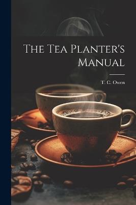 The Tea Planter's Manual - T C Owen - cover