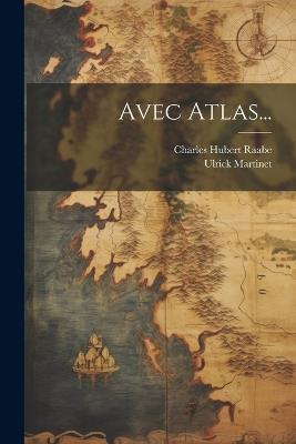 Avec Atlas... - Charles Hubert Raabe,Ulrick Martinet - cover