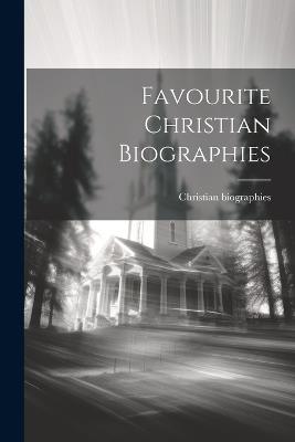 Favourite Christian Biographies - Christian Biographies - cover