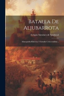 Batalla De Aljubarrota: Monografia Histórica Y Estudio Crítico-militar... - cover