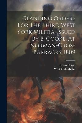 Standing Orders For The Third West York Militia, Issued By B. Cooke, At Norman-cross Barracks, 1809 - West York Militia - cover