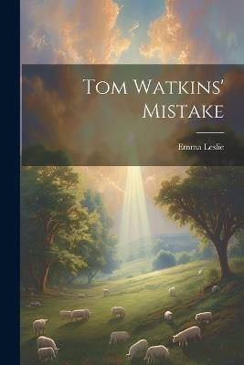 Tom Watkins' Mistake - Emma Leslie - cover