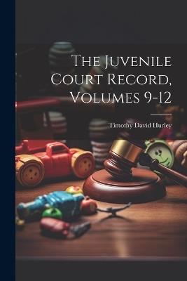 The Juvenile Court Record, Volumes 9-12 - Timothy David Hurley - cover