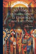 Les héros, le culte des héros et l'héroique dans l'histoire