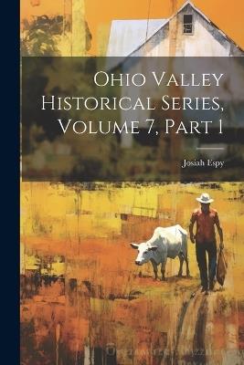 Ohio Valley Historical Series, Volume 7, part 1 - Josiah Espy - cover